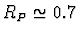 $R_P \simeq 0.7$