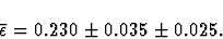 \begin{displaymath}\bar{\epsilon} = 0.230 \pm 0.035 \pm 0.025.\end{displaymath}