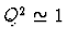 $Q^2 \simeq 1$