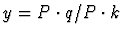 $y = P \cdot q/P \cdot k$