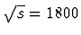 $\sqrt{s} = 1800$