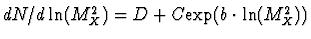 $ dN/d \ln(M_X^2) = D + C {\rm exp}( b \cdot \ln(M_X^2)) $