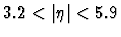 $3.2 < \vert\eta\vert < 5.9$