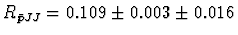$R_{\bar{p}JJ} = 0.109 \pm 0.003 \pm 0.016$
