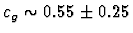 $c_g \sim 0.55 \pm 0.25$