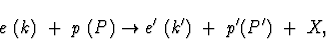 \begin{displaymath}e~(k)~+~ p~(P) \rightarrow e'~(k')~+~p'(P')~+~X,\end{displaymath}