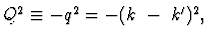$ Q^2 \equiv -q^2=-(k~-~k')^2, $