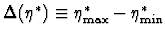 $\Delta(\eta^*) \equiv \eta^*_{\rm max} - \eta^*_{\rm min}$