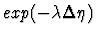 $exp(-\lambda\Delta\eta)$