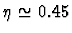 $\eta \simeq 0.45$