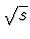 $\sqrt{s}$