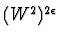 $(W^2)^{2\epsilon}$