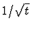 $1/\sqrt{t}$