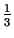 $ {\frac{1}{3}}$
