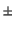 $\scriptstyle \pm$