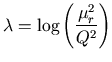 $\displaystyle {\lambda=\log\left( {\mu_r^2\over Q^2}\right)}$
