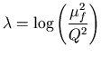$\displaystyle {\lambda=\log\left( {\mu_f^2\over Q^2}\right)}$