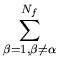 $\displaystyle \sum_{\beta=1,\beta\ne\alpha}^{N_f}$