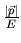 $ {\vert\vec p\vert\over E}$