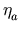 $ \eta_{a}^{}$