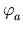 $ \varphi_{a}^{}$