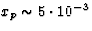 $x_p \sim 5 \cdot 10^{-3}$