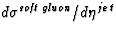 $d\sigma^{\mbox{\scriptsize\it soft gluon}}/d\eta^{jet}$