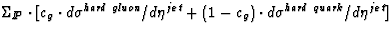 $\Sigma_{I\!\!P} \cdot 
 [ c_g \cdot d\sigma^{\mbox{\scriptsize\it hard gluon}}/...
 ...et} 
 + (1-c_g) \cdot d\sigma^{\mbox{\scriptsize\it hard quark}}/d\eta^{jet} ] $