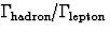 $\Gamma_{\rm \! hadron}/\Gamma_{\rm \! lepton}$