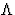 $\Lambda$