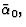 $\bar{\alpha}_0,$