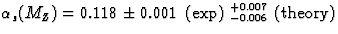 $\alpha_s(M_Z) = 0.118 \pm 0.001~({\mbox{exp}})
 \ ^{+0.007}_{-0.006}~({\mbox{theory}})$
