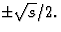 $\pm \sqrt{s}/2.$