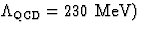 $\Lambda_{\rm QCD} =
230{\rm \ MeV})$