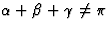 $\alpha + \beta + \gamma \ne \pi$