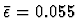 $\bar{\epsilon} = 0.055$