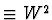 $\equiv W^2$