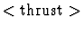 $<{\rm thrust}>$