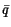 $ \bar{q}$