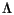$ \Lambda$